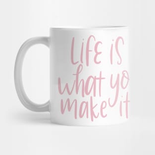 life is what you make it Mug